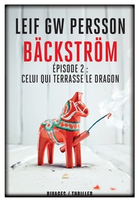 Leif GW Persson - Bäckström Tome 2 : Celui qui terrasse le dragon - Un roman sur un crime.
