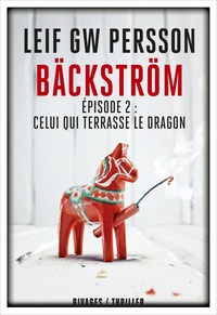 Leif GW Persson - Bäckström Tome 2 : Celui qui terrasse le dragon - Un roman sur un crime.