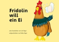 Leif Jäger et Heike Jäger - Fridolin will ein Ei.
