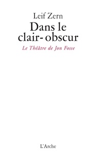 Leif Zern - Dans le clair-obscur - Le théâtre de Jon Fosse.