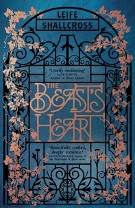 Leife Shallcross - The Beast's Heart - The magical tale of Beauty and the Beast, reimagined from the Beast's point of view.