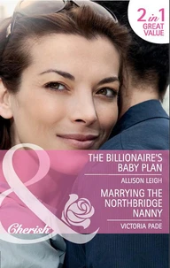 The Billionaire's Baby Plan / Marrying The Northbridge Nanny