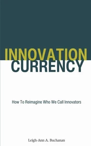 Innovation Currency: How To Reimagine Who We Call Innovators