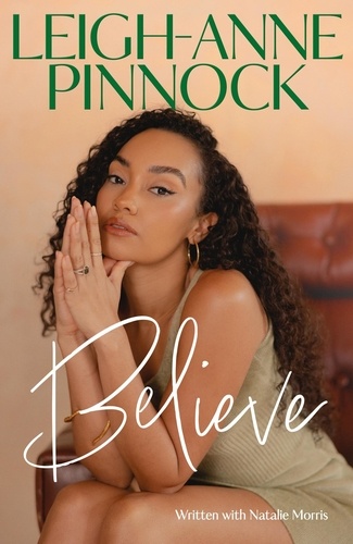 Believe. An empowering and honest memoir from Leigh-Anne Pinnock, member of one of the world's biggest girl bands, Little Mix.