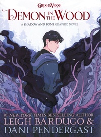 Leigh Bardugo et Dani Pendergast - Demon in the Wood - A Shadow and Bone Graphic Novel.