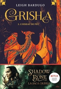 Leigh Bardugo - Grisha Tome 3 : L'oiseau de feu.