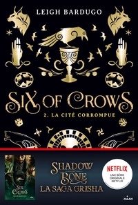 Leigh Bardugo - Six of crows, Tome 02 - La cité corrompue.