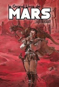 Leigh Brackett et Jean-Sébastien Rossbach - Le Grand Livre de Mars.