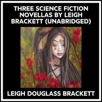 Three Science Fiction Novellas By Leigh Brackett (Unabridged)