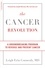 The Cancer Revolution. A Groundbreaking Program to Reverse and Prevent Cancer