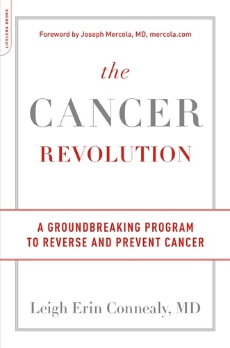 The Cancer Revolution. A Groundbreaking Program to Reverse and Prevent Cancer