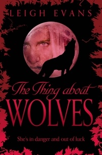 Leigh Evans - The Thing About Wolves.