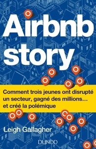 Leigh Gallagher - Airbnb Story - Comment trois jeunes ont disrupté un secteur... et créé la polémiq.