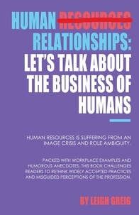 Ebooks téléchargeables gratuitement pdf Human Relationships: Let’s Talk About the Business of Humans. 9781925935875 par Leigh Greig 