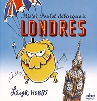 Leigh Hobbs - Mister Poulet débarque à Londres.