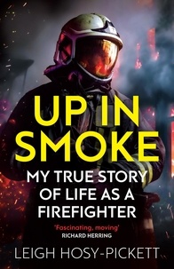 Leigh Hosy-Pickett - Up In Smoke - Stories From a Life on Fire - 'Fascinating, funny, moving’ Richard Herring.