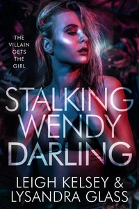 Stalking Wendy Darling, a Villain Gets The Girl Fantasy Romance