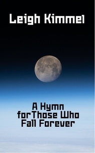  Leigh Kimmel - A Hymn for Those Who Fall Forever.