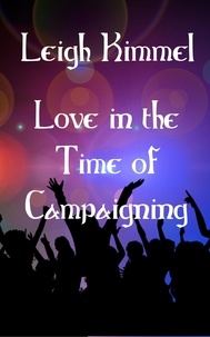  Leigh Kimmel - Love in the Time of Campaigning.
