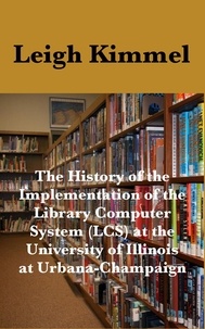 Pdf books for mobile free download The History of the Implementation of the Library Computer System (LCS) at the University of Illinois at Urbana-Champaign en francais PDB PDF DJVU