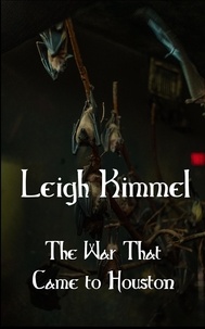  Leigh Kimmel - The War That Came to Houston.