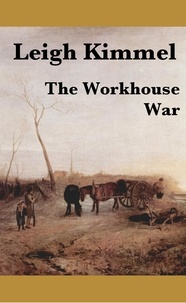  Leigh Kimmel - The Workhouse War.