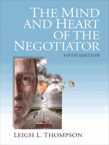 Leigh L. Thompson - The Mind and Heart of the Negotiator.