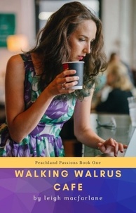  Leigh Macfarlane - Walking Walrus Cafe - Peachland Passions Series, #1.