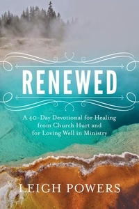 Leigh Powers - Renewed - A 40-Day Devotional for Healing from Church Hurt and for Loving Well in Ministry.