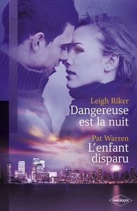 Leigh Riker et Pat Warren - Dangereuse est la nuit - L'enfant disparu (Harlequin Black Rose).