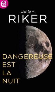 Leigh Riker - Dangereuse est la nuit.