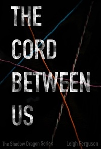 Leigh - The Cord Between Us - Shadow Dragon Series, #1.