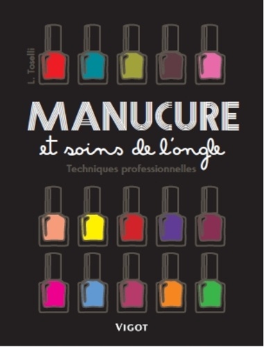Leigh Toselli - Manucure et soins de l'ongle - Techniques professionnelles.