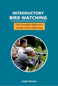  Leigh Watson - Introductory Bird Watching - The Complete Beginner's Guide to Bird Watching.