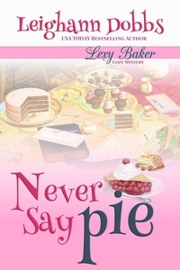  Leighann Dobbs - Never Say Pie - Lexy Baker Cozy Mystery Series, #14.