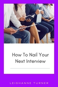  Leighanne Turner - How To Nail Your Next Interview.