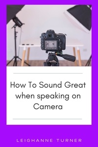  Leighanne Turner - How To Sound Great When Speaking On Camera.