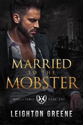  Leighton Greene - Married to the Mobster - Morelli Family, #1.