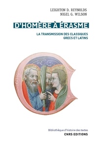 Leighton Reynolds et Nigel Wilson - D'Homère à Erasme - La transmission des classiques grecs et latins.
