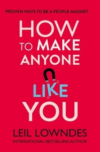 Leil Lowndes - How to Make Anyone Like You - Proven Ways To Become A People Magnet.