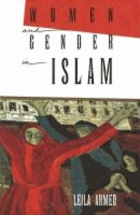 Leila Ahmed - Women and Gender in Islam - Historical Roots of a Modern Debate.