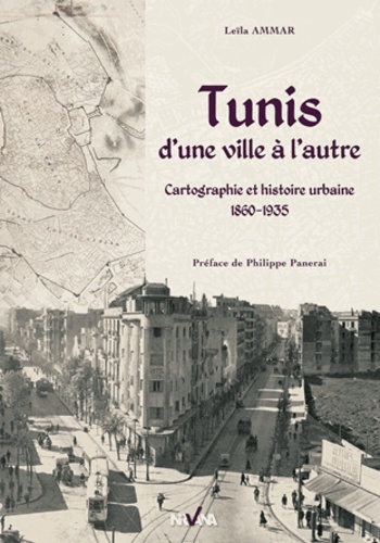 Leila Ammar - Tunis, d'une ville à l'autre - Cartographie et histoire urbaine 1860-1935.