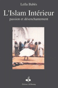Leïla Babès - L'Islam Interieur. Passion Et Desenchantement.