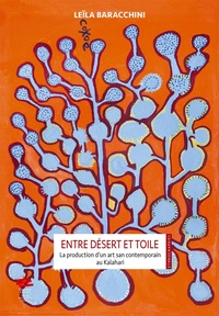 Leïla Baracchini - Entre désert et toile - La production d'un art san contemporain au Kalahari.