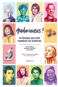 Leïla Bessila et Romane Cologni - Audacieuses ! - 10 femmes qui ont marqué les sciences.