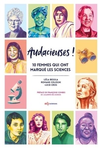Leïla Bessila et Romane Cologni - Audacieuses ! - 10 femmes qui ont marqué les sciences.