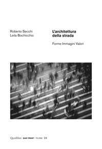 Leila Bochicchio et Roberto Secchi - L’architettura della strada - Forme Immagini Valori.