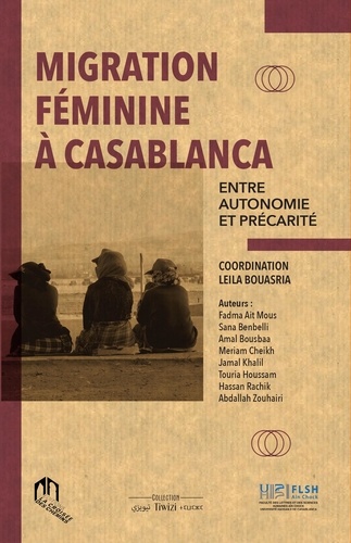 Leïla Bouasria - Migration féminine à Casablanca - Entre autonomie et précarité.