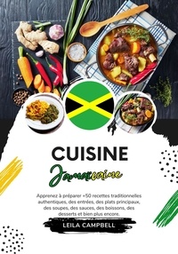  Leila Campbell - Cuisine Jamaïcaine: Apprenez à Préparer +50 Recettes Traditionnelles Authentiques, des Entrées, des Plats Principaux, des Soupes, des Sauces, des Boissons, des Desserts et bien Plus Encore - Saveurs du Monde: Un Voyage Culinaire.