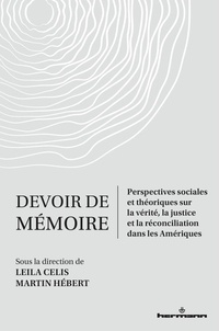 Leila Celis et Martin Hébert - Devoir de mémoire - Perspectives sociales et théoriques sur la vérité, la justice et la réconciliation dans les Amériques.